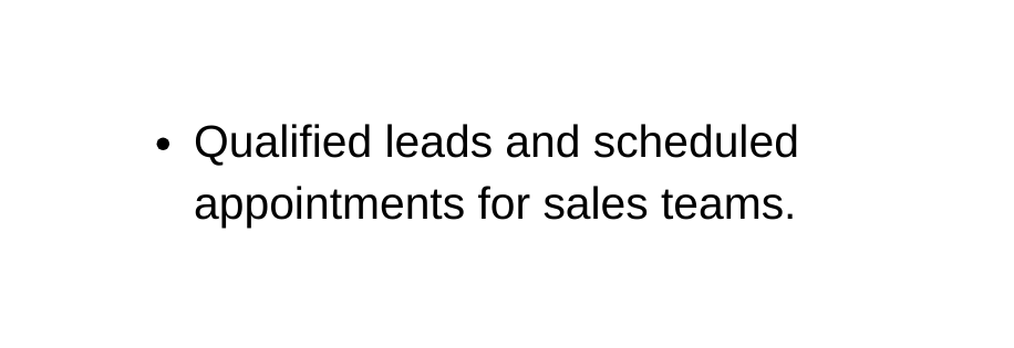 Qualified leads and scheduled appointments for sales teams